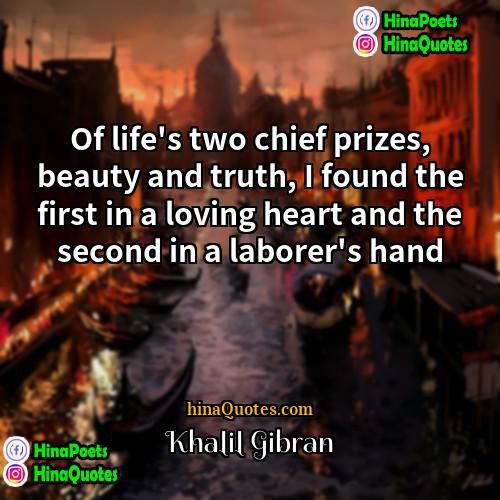 Khalil Gibran Quotes | Of life's two chief prizes, beauty and